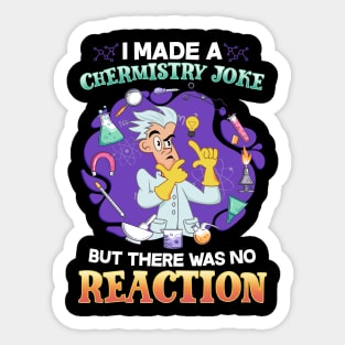 I Made A Chemistry Joke There Was No Reaction Sticker